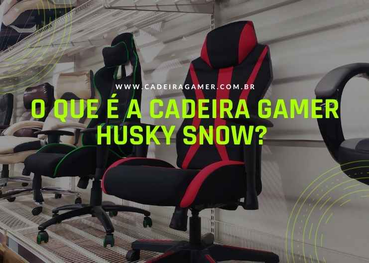 O que é a cadeira gamer Husky Snow 