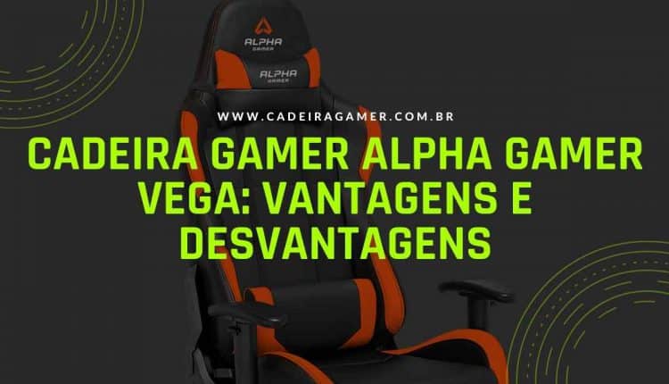 Cadeira Gamer Alpha Gamer Vega Vantagens e desvantagens