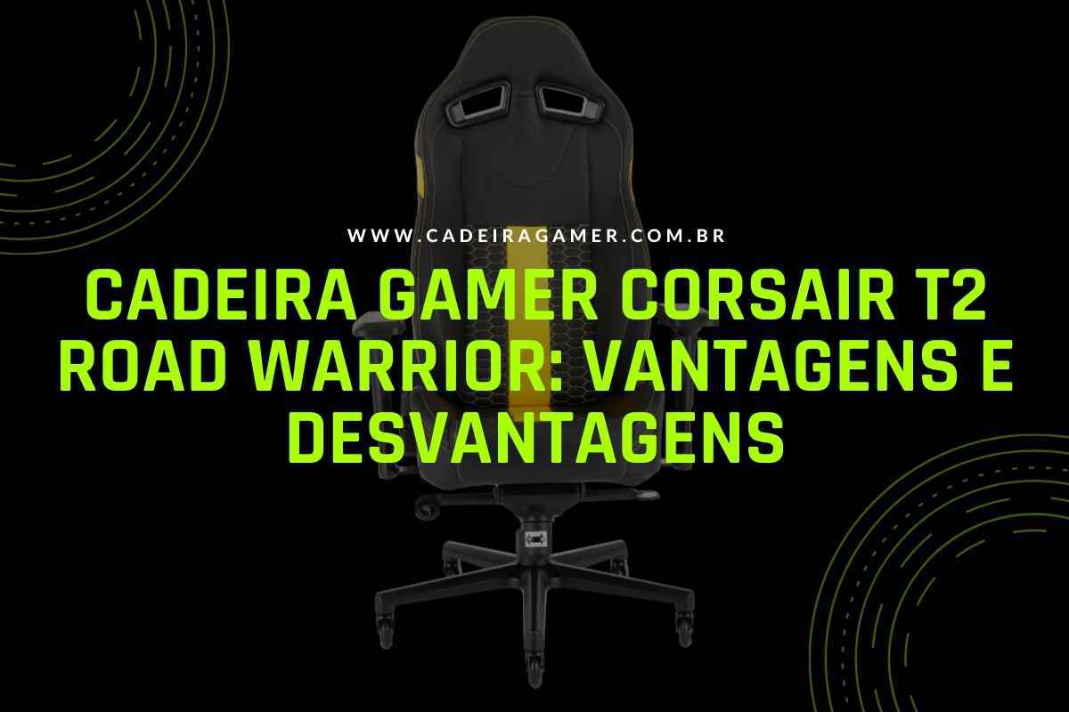 Cadeira Gamer Corsair T2 Road Warrior Vantagens e desvantagens
