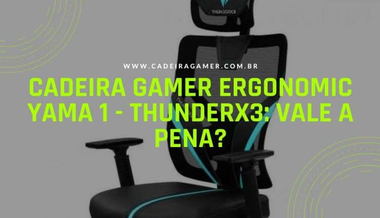 Cadeira Gamer Ergonomic Yama 1 - ThunderX3 Vale a pena