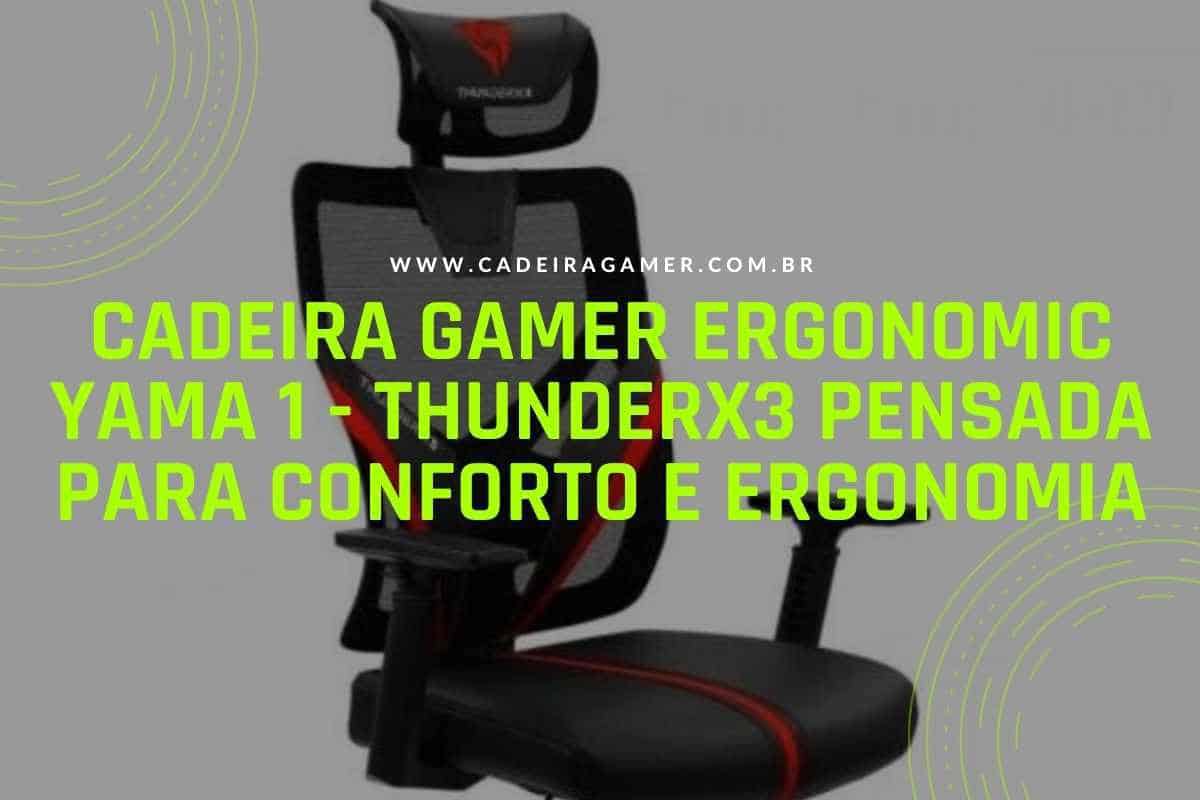 Cadeira Gamer Ergonomic Yama 1 - ThunderX3 pensada para conforto e ergonomia
