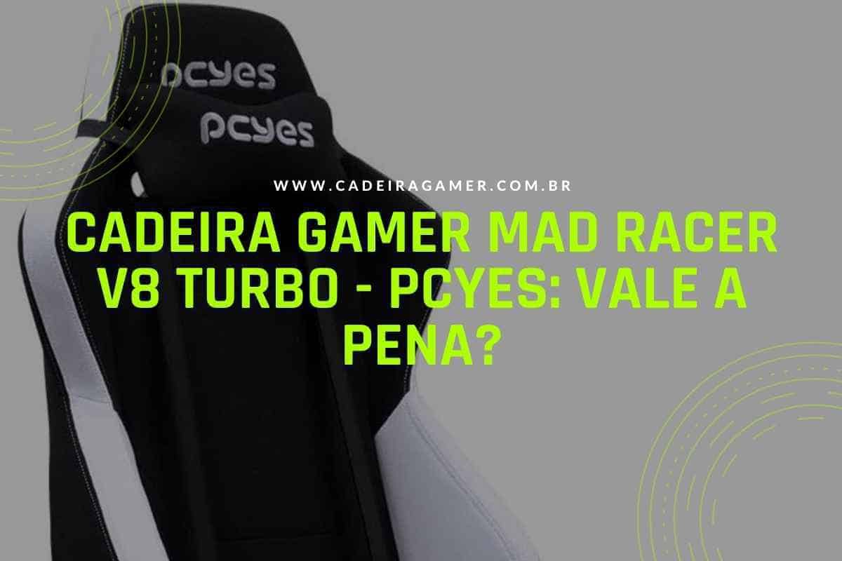 Cadeira Gamer Mad Racer V8 Turbo - Pcyes Vale a pena