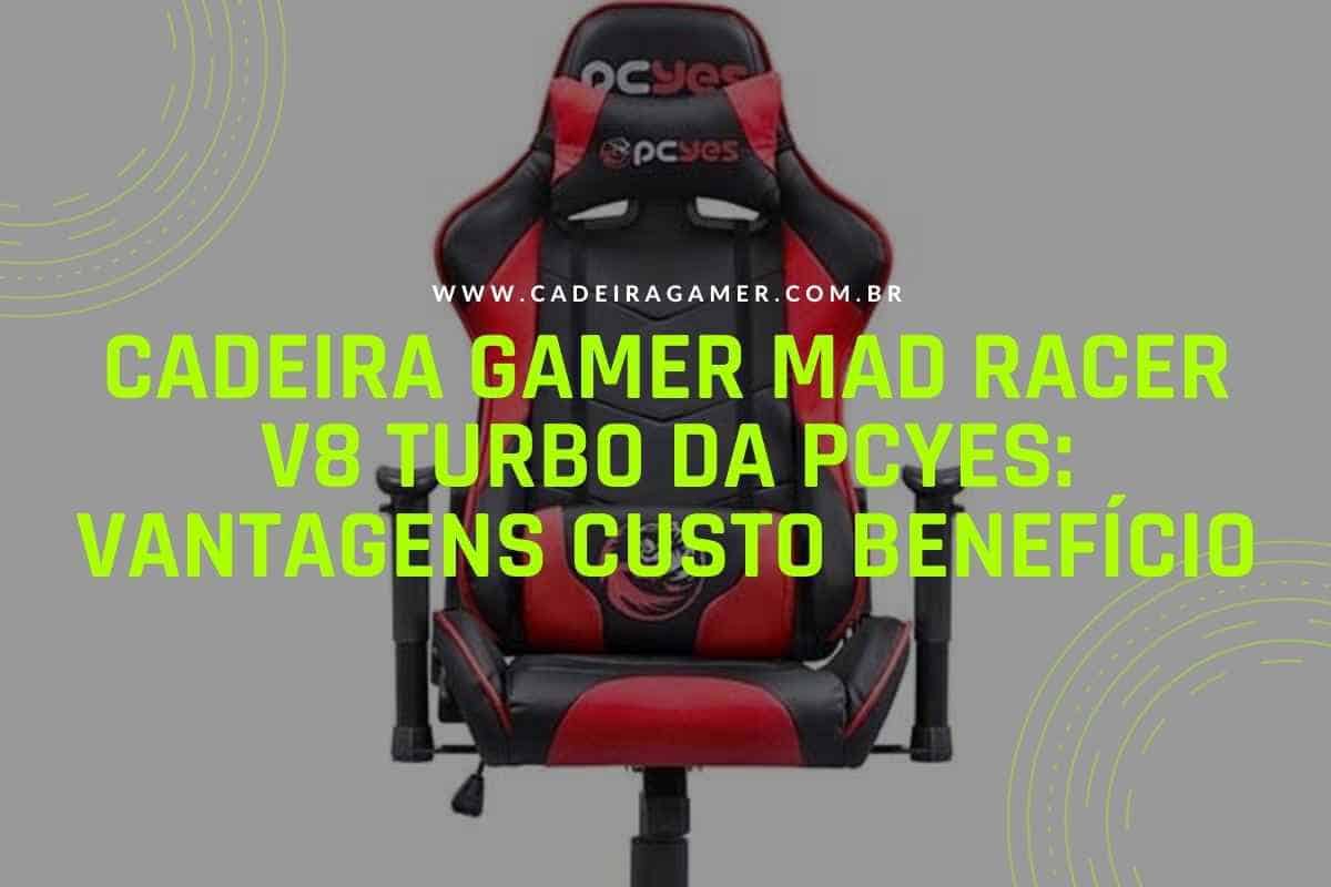 Cadeira Gamer Mad Racer V8 Turbo da Pcyes vantagens custo benefício