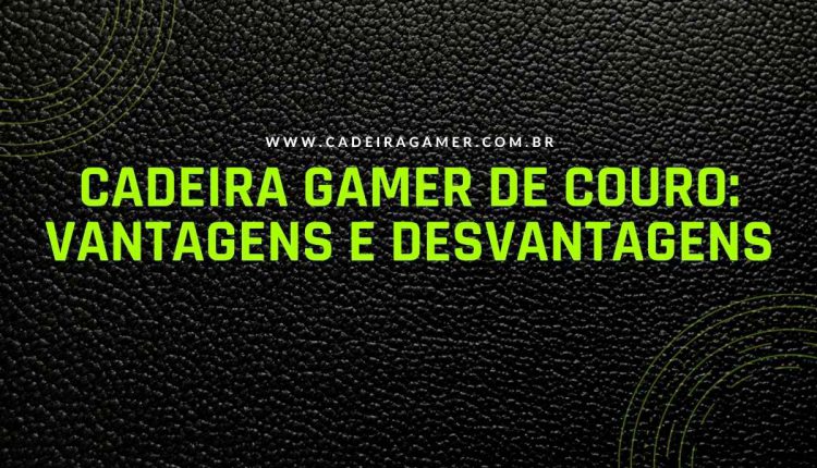 Cadeira gamer de couro Vantagens e desvantagens (1)