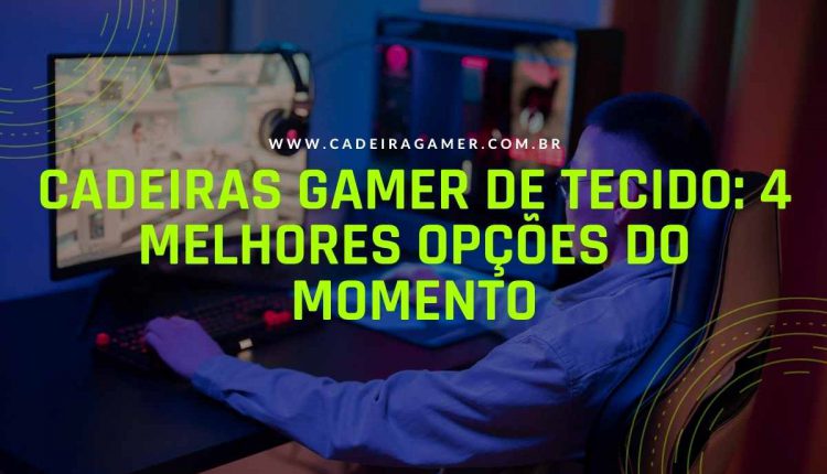 Cadeiras gamer de tecido 4 melhores opções do momento