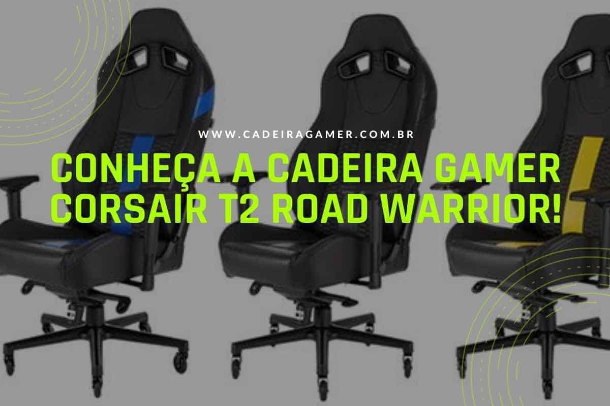 Conheça a Cadeira Gamer Corsair T2 Road Warrior!