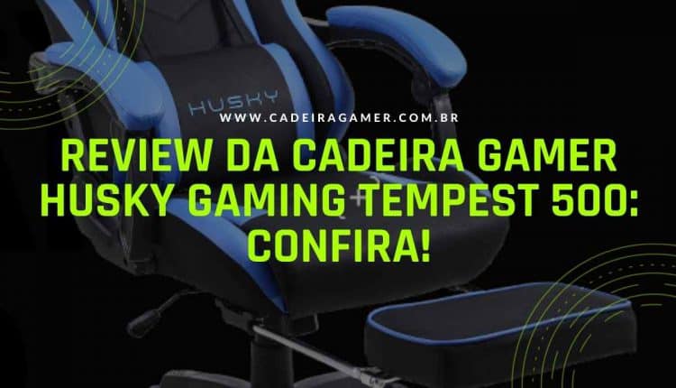 Review da Cadeira Gamer Husky Gaming Tempest 500 Confira!