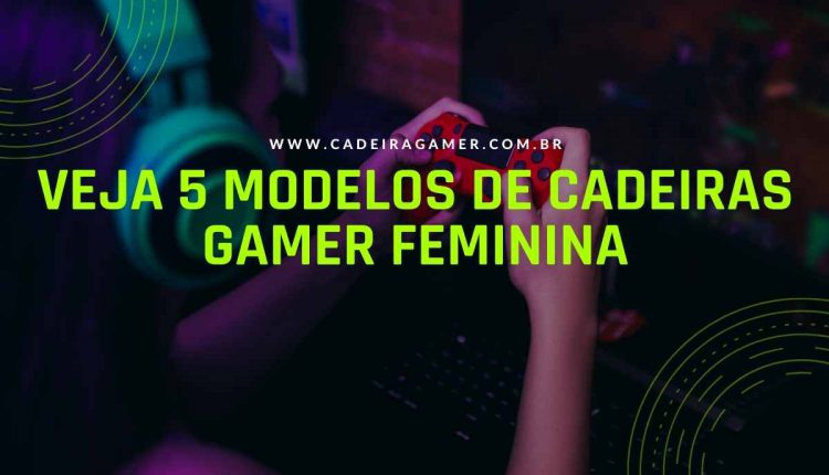 Veja 5 modelos de cadeiras gamer feminina