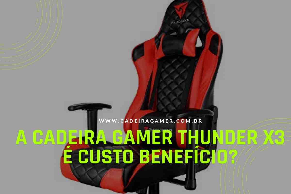 A Cadeira Gamer Thunder X3 é custo benefício?