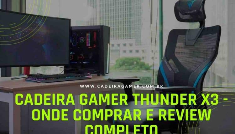 Cadeira Gamer Thunder X3 - Onde comprar e review completo