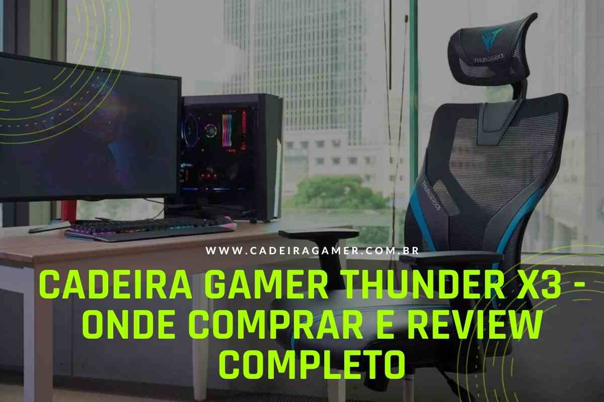 Cadeira Gamer Thunder X3 - Onde comprar e review completo